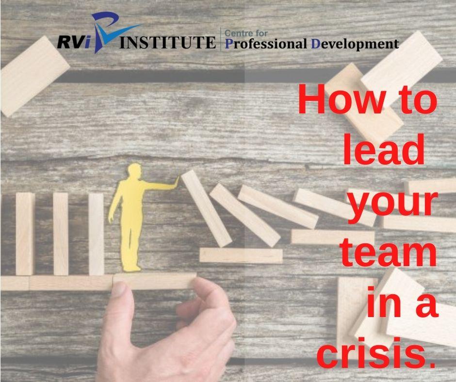 HOW TO LEAD YOUR TEAM IN A CRISIS